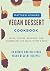 Vegan Dessert Cookbook: 40 ...