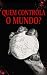 Quem Controla o Mundo?: A A...