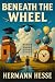 Beneath the Wheel by Hermann Hesse Beneath the Wheel by Hermann Hesse