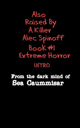 Also Raised By A Killer Alec Spinoff: Extreme Horror Book #1 INTRO (Kindle Edition)