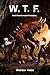 W. T. F. by Mistress Felice