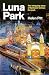 Luna Park: The extraordinary story of the showmen, shysters and schemers who built Sydney's famous fun park
