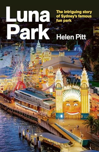 Luna Park: The extraordinary story of the showmen, shysters and schemers who built Sydney's famous fun park (Kindle Edition)