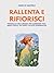Rallenta e Rifiorisci - Permacultura umana per cambiare vita by Marco Matera