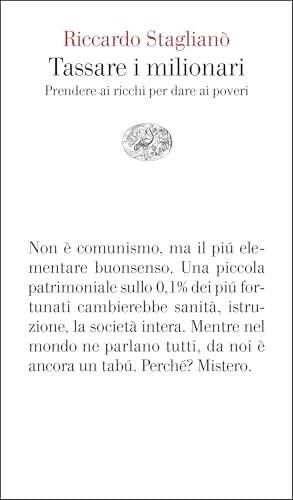 Tassare i milionari: Prendere ai ricchi per dare ai poveri (Italian Edition)