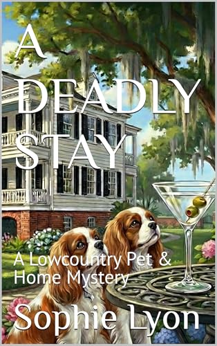 A DEADLY STAY : A Lowcountry Pet & Home Mystery (The Pet Sitter's Predicament Book 1)
