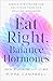 Eat Right, Balance Hormones...