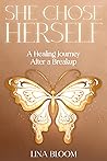 She Chose Herself: A Healing Journey After a Breakup (Lina Bloom Women's Empowerment Book 6)