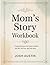 Mom’s Story Workbook: A Bea...
