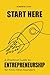 Start Here: A Practical Guide to Entrepreneurship for First-Time Founders