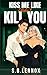 Kiss Me Like I Didn't Kill You: A Dark Enemies to Lovers Academia Romance (Where All Saints Burn)