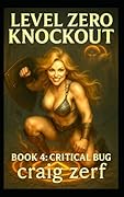Zero Level Knockout - Book 4: Critical Bug: A LitRPG dungeon brawler with a level-zero, overpowered, punch-everything heroine