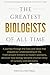 The Greatest Biologists of All Time by Pointed-Pen Press
