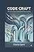 Code Craft: The Art of Clean and Scalable Programming