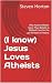 (I know) Jesus Loves Atheis...