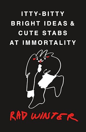 Itty-Bitty Bright Ideas & Cute Stabs at Immortality: Screenplays & Short Plays