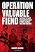 Operation Valuable Fiend: T...