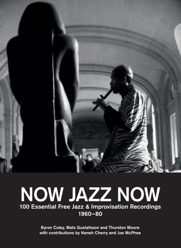 Now Jazz Now: 100 Essential Free Jazz & Improvisation Recordings (1960-80)