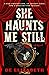 She Haunts Me Still by De Elizabeth She Haunts Me Still by De Elizabeth