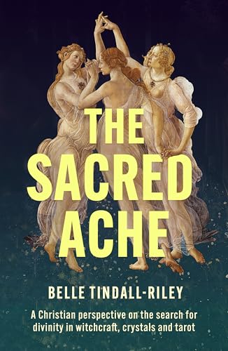 The Sacred Ache: A Christian perspective on the search for spirituality in witchcraft, crystals and tarot (Kindle Edition)