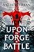 Upon the Forge of Battle by Anthony Ryan