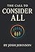 The Call to Consider All by Josh Johnson