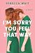 I'm Sorry You Feel That Way: A Novel