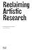 Reclaiming Artistic Research: Expanded Second Edition