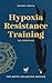 Hypoxia Resistance Training...
