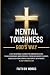 MENTAL TOUGHNESS GOD'S WAY by Faith By Works