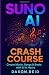 SUNO AI CRASH COURSE by Daxon Reid