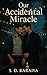 Our Accidental Miracle by S D BARAIYA