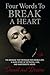 Four Words To Break A Heart: The Message That Revealed Her Double Life: A Dark Story of Betrayal, Lies, and Narcissistic Abuse