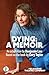 Dying: A Memoir