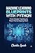 Machine Learning Blueprints with Python: From Model Training to Real-World Deployment