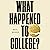 What Happened to College?: ...