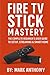 Fire TV Stick Mastery: The ...