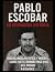 PABLO ESCOBAR: EL HOMBRE QU...