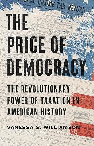 The Price of Democracy: The Revolutionary Power of Taxation in American History