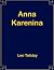 Anna Karenina by Leo Tolstoy Anna Karenina by Leo Tolstoy