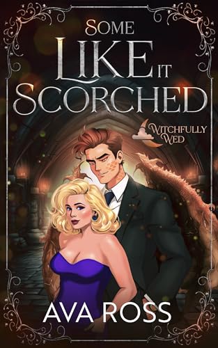 Some Like it Scorched: A Witchy-Dragon Shifter Romcom (Witchfully Wed Book 2)