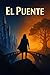 EL PUENTE: Una historia sob...