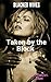Blacked Wives: Taken by the...