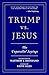 Trump vs. Jesus by Matthew Distefano