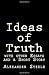 Ideas of Truth: With other ...