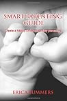 Smart Parenting Guide: Create a Happy Child and Enjoy Parenting Smart Parenting Guide: Create a Happy Child and Enjoy Parenting