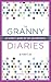 The Granny Diaries: An Insider's Guide for New Grandmothers