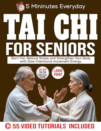 Tai Chi For Seniors: Burn Fat, Reduce Stress and Strengthen Your Body with Slow Intentional movement Energy. (Kindle Edition)