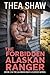 The Forbidden Alaskan Ranger by Thea Shaw
