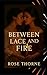 Between Lace and Fire: A Da...